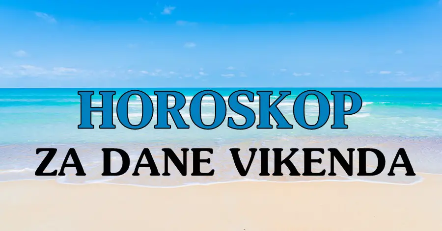 HOROSKOP za DANE VIKENDA za sve znakove!! HOROSKOP za DANE VIKENDA za sve znakove!!