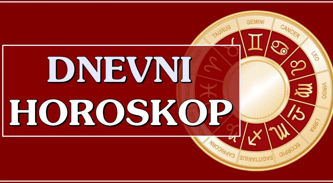 DNEVNI HOROSKOP za SVAKI horoskopski znak! DNEVNI HOROSKOP za SVAKI horoskopski znak!