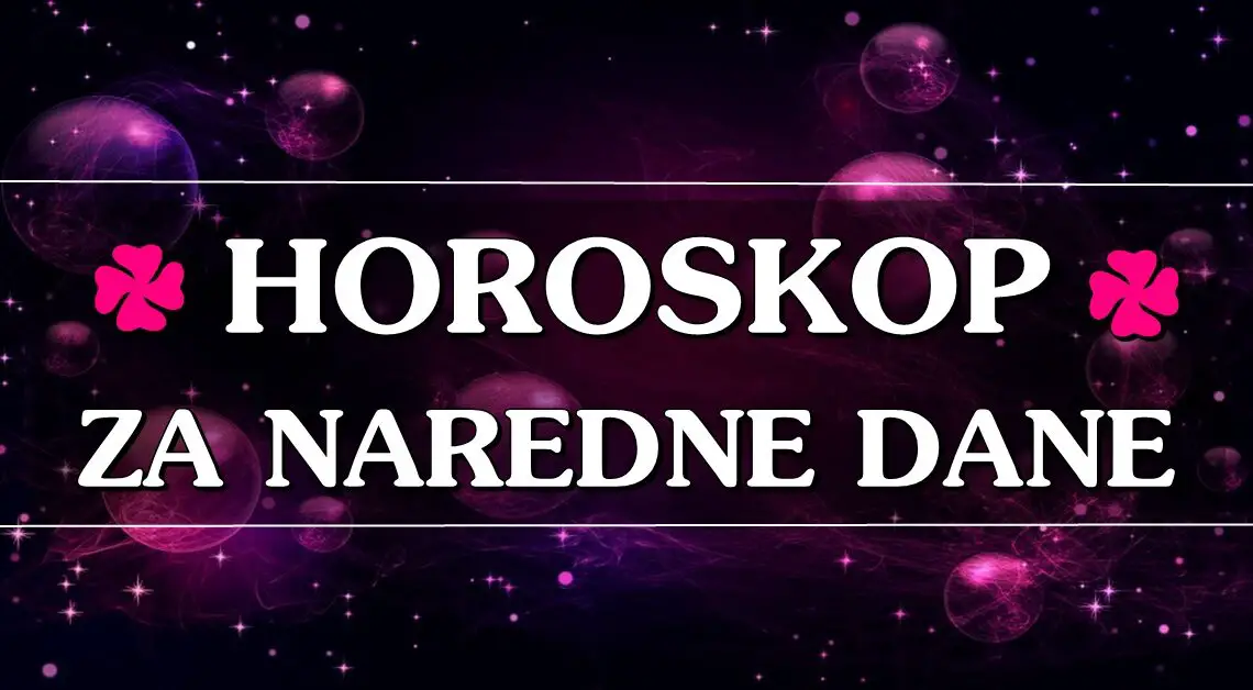 HOROSKOP ZA NAREDNE DANE za SVE znakove! HOROSKOP ZA NAREDNE DANE za SVE znakove!