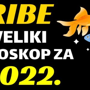 RIBE – VELIK i OPŠIRAN HOROSKOP za 2022. godinu! – Vrijeme je da saznate kakva će vam biti 2022. godina!