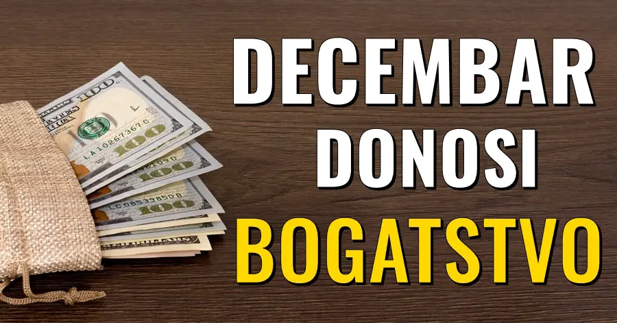 Za OVE znakove DECEMBAR će biti mjesec BOGATSTVA, u igri je JAKO PUNO NOVCA! Za OVE znakove DECEMBAR će biti mjesec BOGATSTVA, u igri je JAKO PUNO NOVCA!