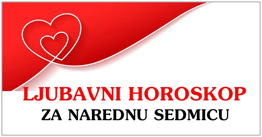 LJUBAVNI HOROSKOP za NAREDNU SEDMICU za SVAKI znak!! LJUBAVNI HOROSKOP za NAREDNU SEDMICU za SVAKI znak!!