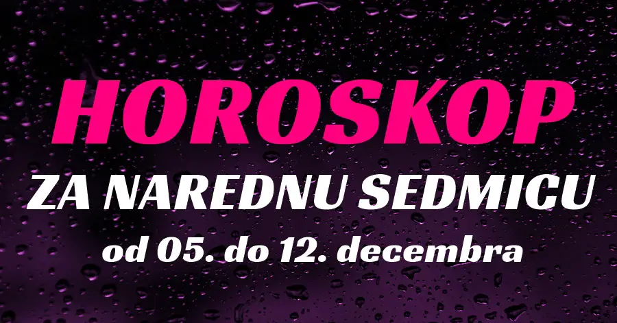 HOROSKOP za NAREDNU SEDMICU za SVAKI znak!! HOROSKOP za NAREDNU SEDMICU za SVAKI znak!!