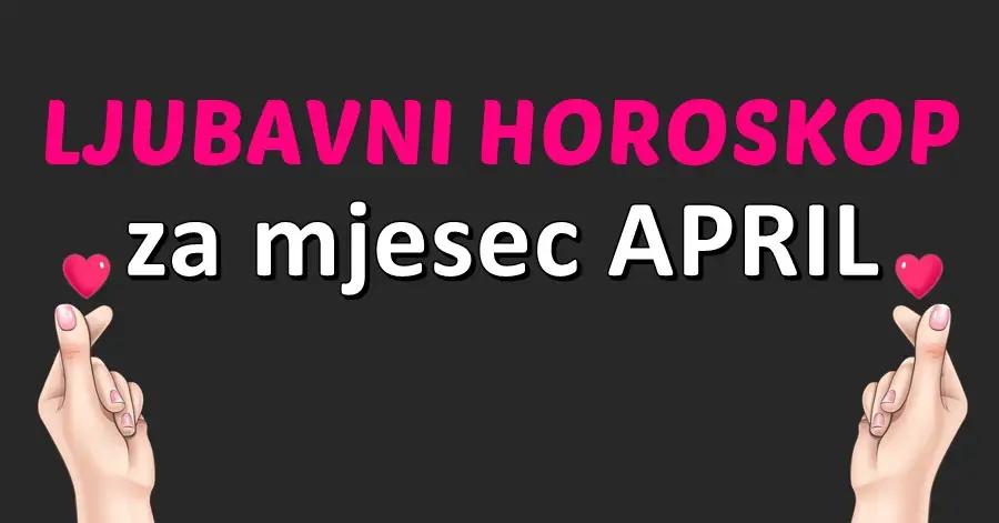 LJUBAVNI HOROSKOP za April: Evo kome će ovaj mjesec biti ČAROBAN, a koga čekaju TEŠKI LJUBAVNI DANI!