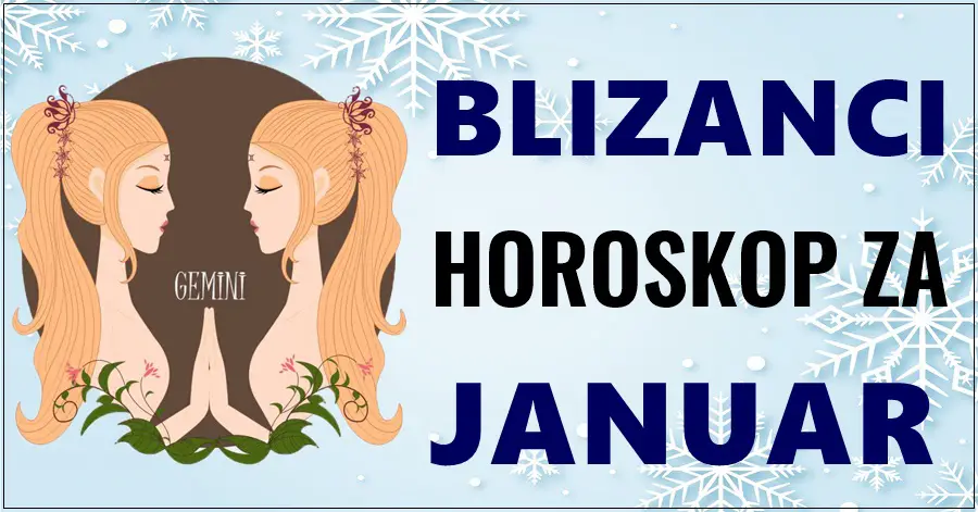 BLIZANCI – MJESEČNI HOROSKOP za JANUAR: Sjajan mjesec je ispred vas, posebno na ljubavnom i financijskom planu. Donosimo vam odlične vijesti!